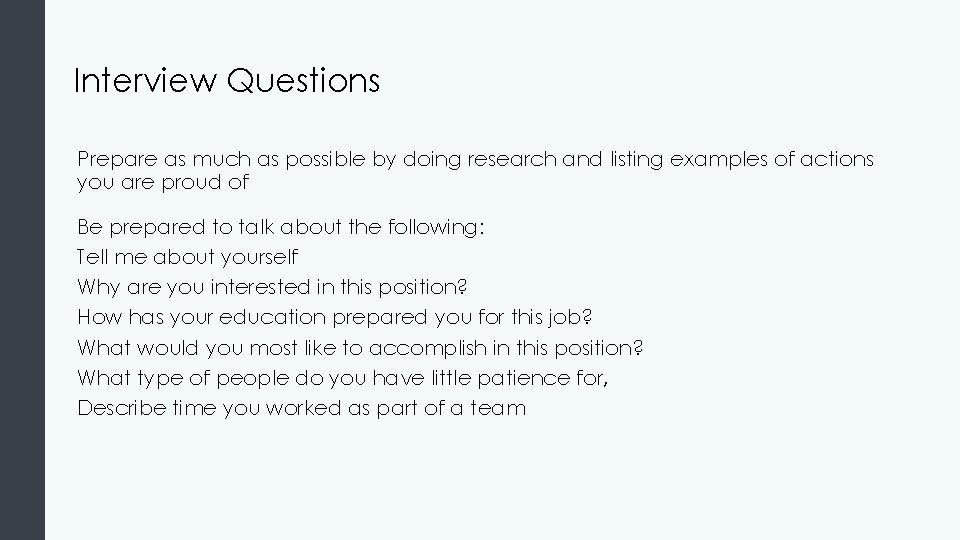 Interview Questions Prepare as much as possible by doing research and listing examples of
