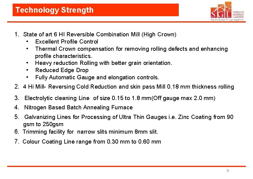 Technology Strength 1. State of art 6 HI Reversible Combination Mill (High Crown) •