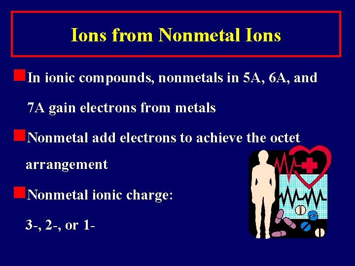 Ions from Nonmetal Ions n. In ionic compounds, nonmetals in 5 A, 6 A,