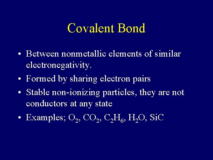 Covalent Bond • Between nonmetallic elements of similar electronegativity. • Formed by sharing electron