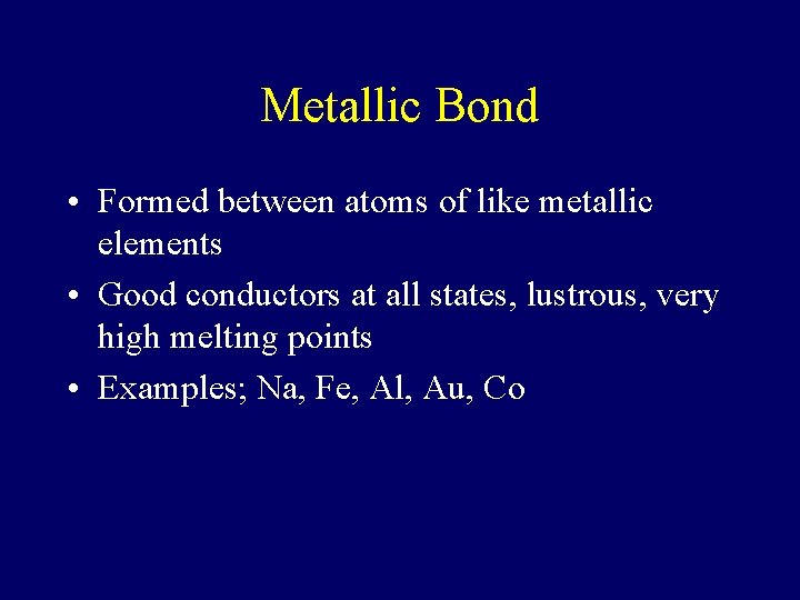Metallic Bond • Formed between atoms of like metallic elements • Good conductors at