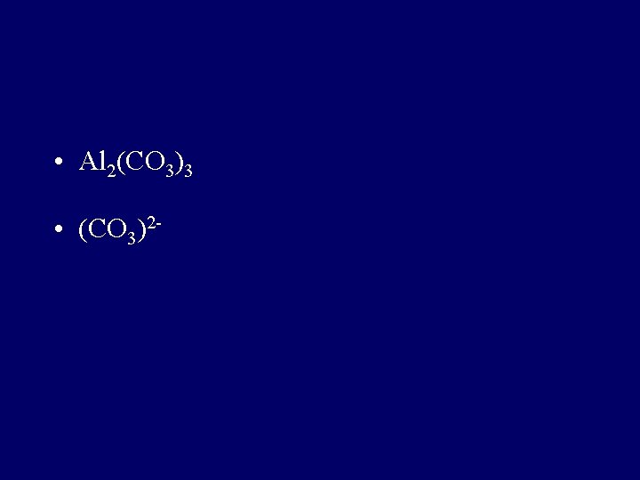  • Al 2(CO 3)3 • (CO 3)2 - 