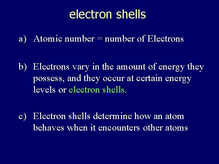 electron shells a) Atomic number = number of Electrons b) Electrons vary in the
