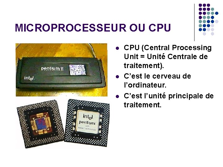 MICROPROCESSEUR OU CPU l l l CPU (Central Processing Unit = Unité Centrale de