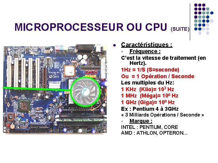 MICROPROCESSEUR OU CPU (SUITE) l Caractéristiques : Fréquence : C’est la vitesse de traitement