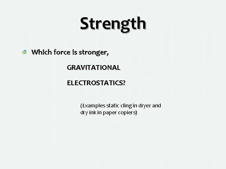 Strength Which force is stronger, GRAVITATIONAL ELECTROSTATICS? (Examples static cling in dryer and dry