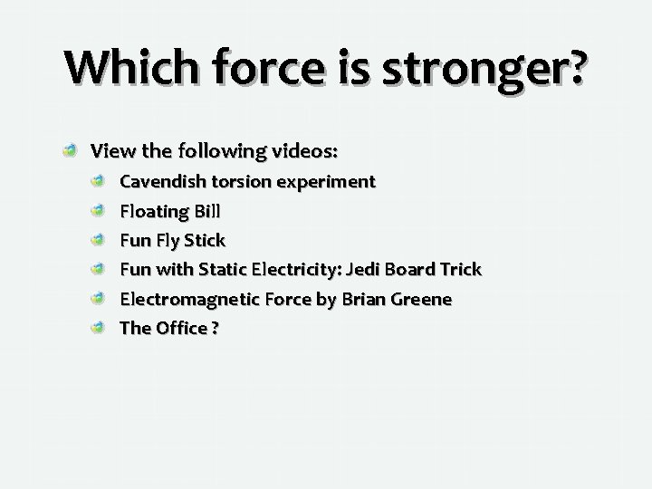 Which force is stronger? View the following videos: Cavendish torsion experiment Floating Bill Fun