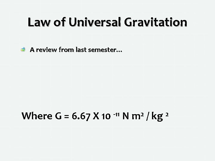 Law of Universal Gravitation A review from last semester… Where G = 6. 67