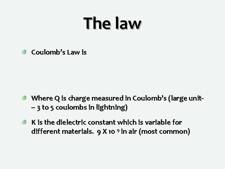 The law Coulomb’s Law is Where Q is charge measured in Coulomb’s (large unit--