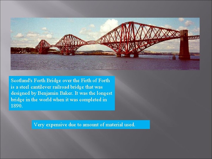 Scotland's Forth Bridge over the Firth of Forth is a steel cantilever railroad bridge