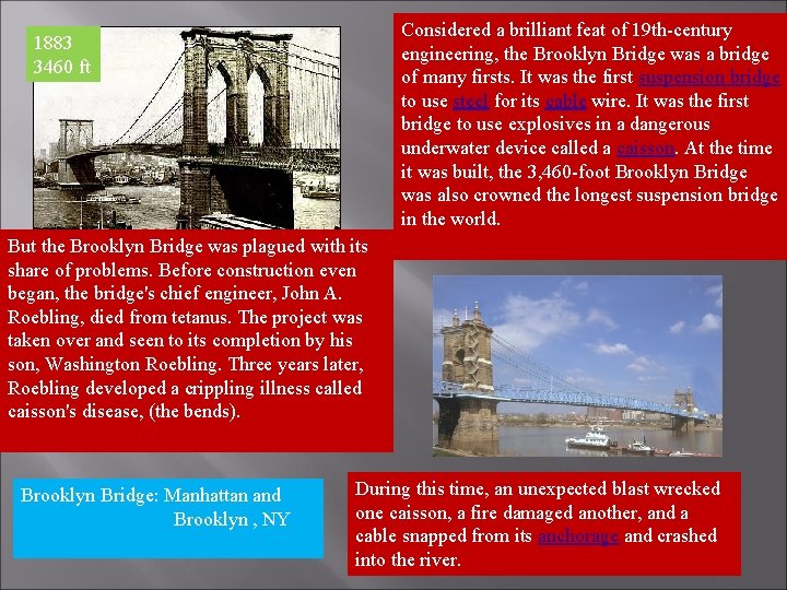 Considered a brilliant feat of 19 th-century engineering, the Brooklyn Bridge was a bridge