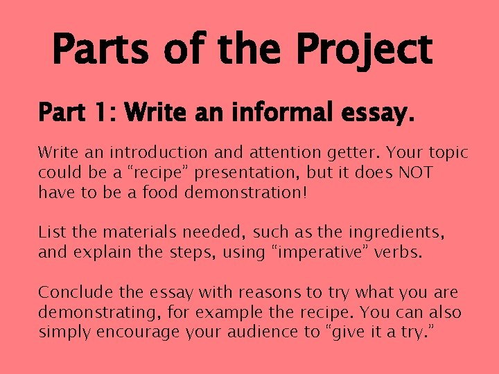 Parts of the Project Part 1: Write an informal essay. Write an introduction and