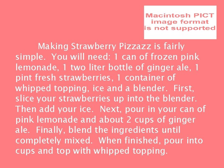 Making Strawberry Pizzazz is fairly simple. You will need: 1 can of frozen pink