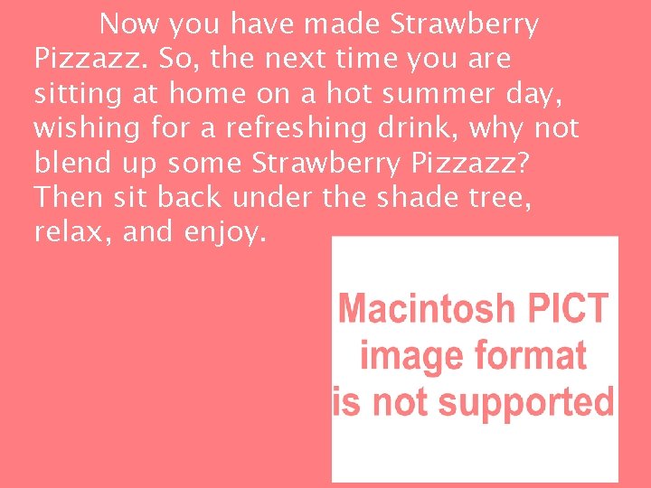 Now you have made Strawberry Pizzazz. So, the next time you are sitting at