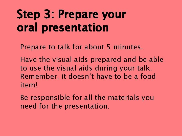 Step 3: Prepare your oral presentation Prepare to talk for about 5 minutes. Have