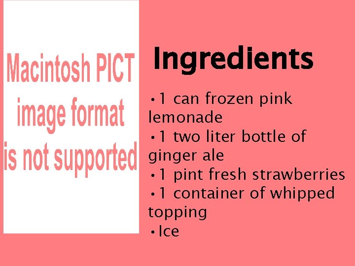 Ingredients • 1 can frozen pink lemonade • 1 two liter bottle of ginger