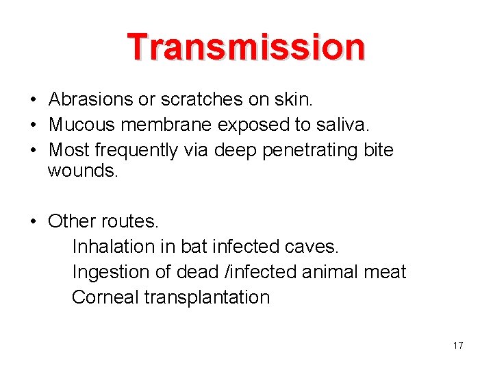 Transmission • Abrasions or scratches on skin. • Mucous membrane exposed to saliva. •