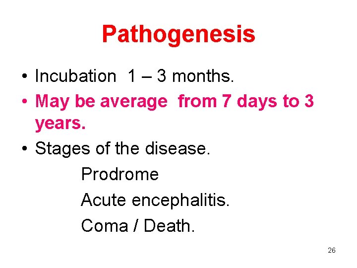 Pathogenesis • Incubation 1 – 3 months. • May be average from 7 days