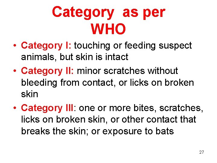 Category as per WHO • Category I: touching or feeding suspect animals, but skin