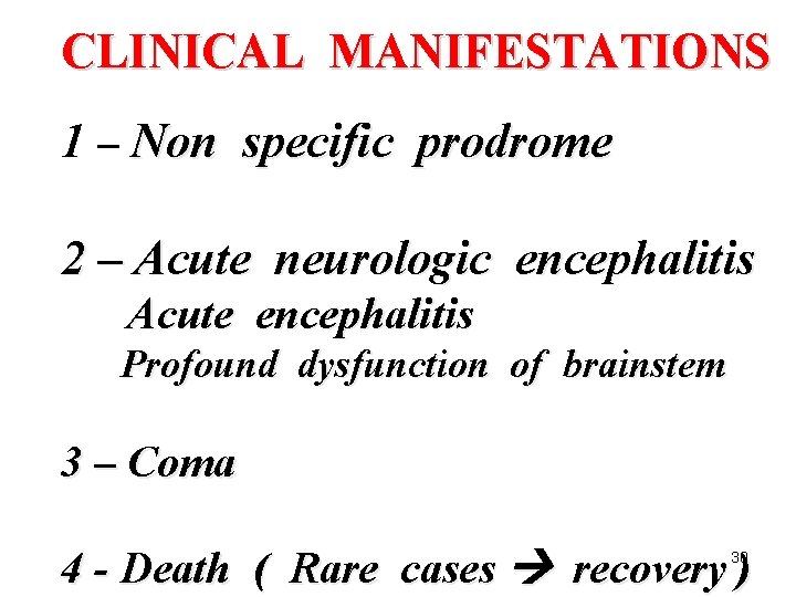 CLINICAL MANIFESTATIONS 1 – Non specific prodrome 2 – Acute neurologic encephalitis Acute encephalitis