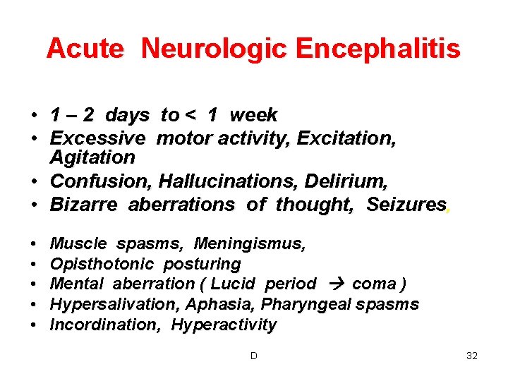 Acute Neurologic Encephalitis • 1 – 2 days to < 1 week • Excessive
