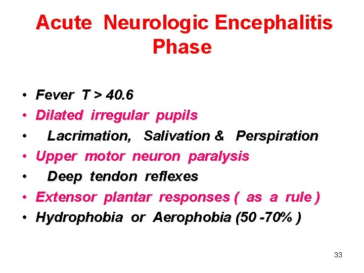 Acute Neurologic Encephalitis Phase • • Fever T > 40. 6 Dilated irregular pupils