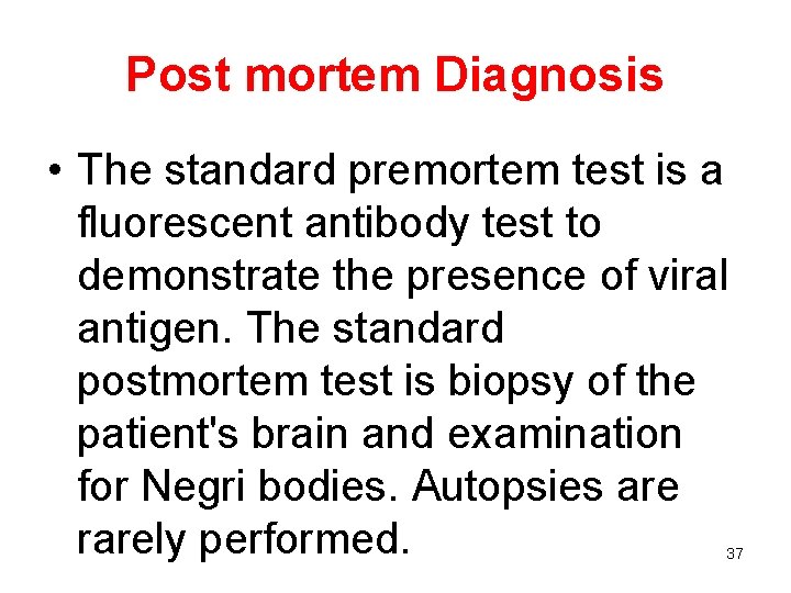 Post mortem Diagnosis • The standard premortem test is a fluorescent antibody test to