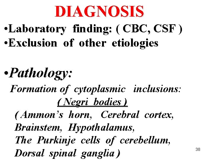 DIAGNOSIS • Laboratory finding: ( CBC, CSF ) • Exclusion of other etiologies •
