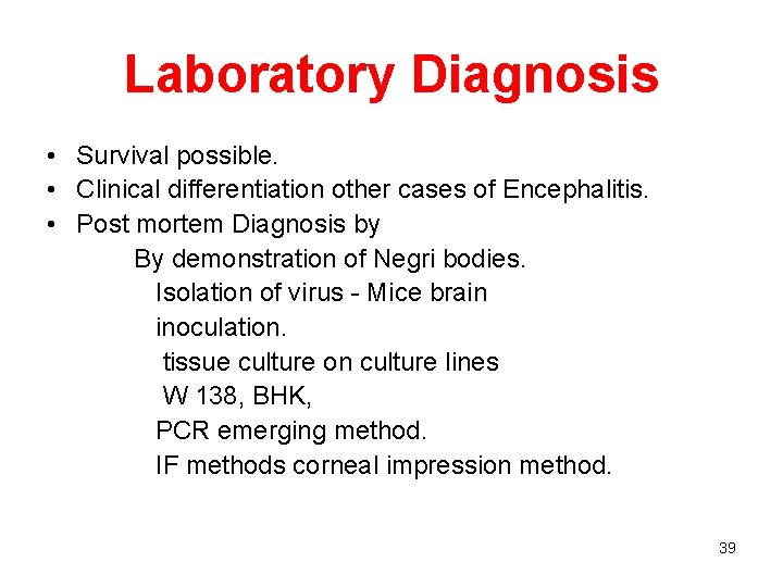 Laboratory Diagnosis • Survival possible. • Clinical differentiation other cases of Encephalitis. • Post