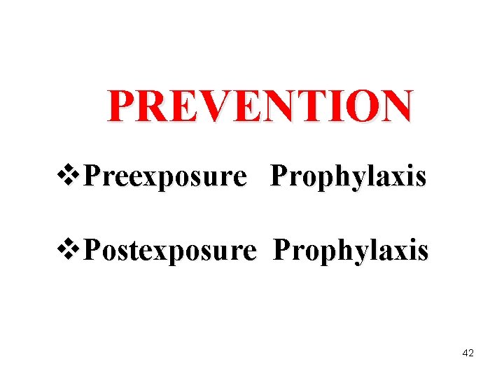 PREVENTION v. Preexposure Prophylaxis v. Postexposure Prophylaxis 42 