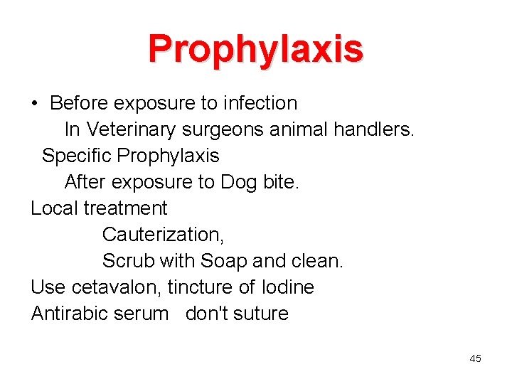 Prophylaxis • Before exposure to infection In Veterinary surgeons animal handlers. Specific Prophylaxis After