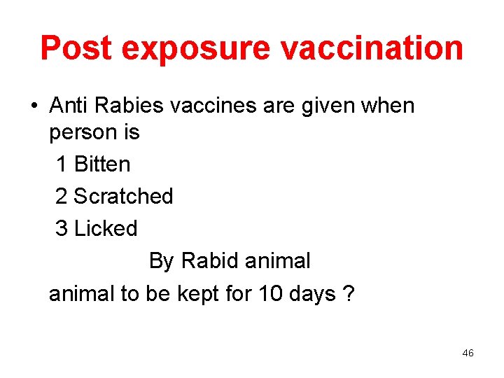 Post exposure vaccination • Anti Rabies vaccines are given when person is 1 Bitten