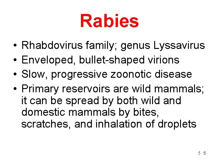 Rabies • • Rhabdovirus family; genus Lyssavirus Enveloped, bullet-shaped virions Slow, progressive zoonotic disease
