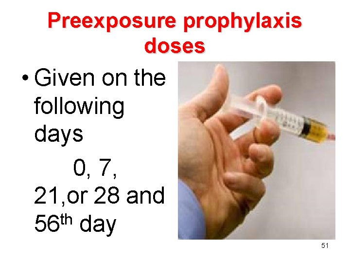 Preexposure prophylaxis doses • Given on the following days 0, 7, 21, or 28