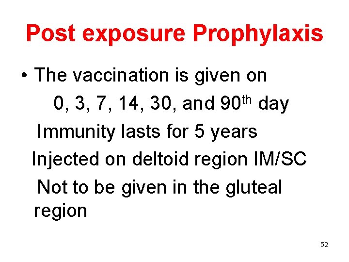 Post exposure Prophylaxis • The vaccination is given on 0, 3, 7, 14, 30,