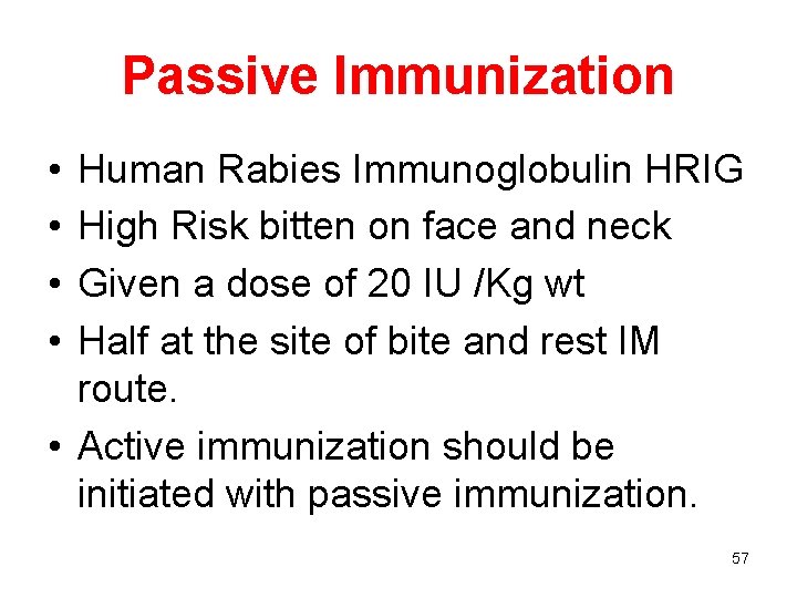 Passive Immunization • • Human Rabies Immunoglobulin HRIG High Risk bitten on face and