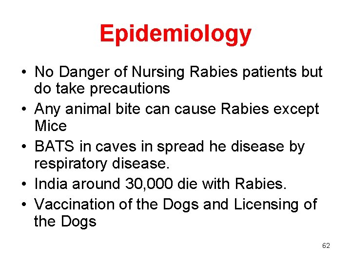 Epidemiology • No Danger of Nursing Rabies patients but do take precautions • Any
