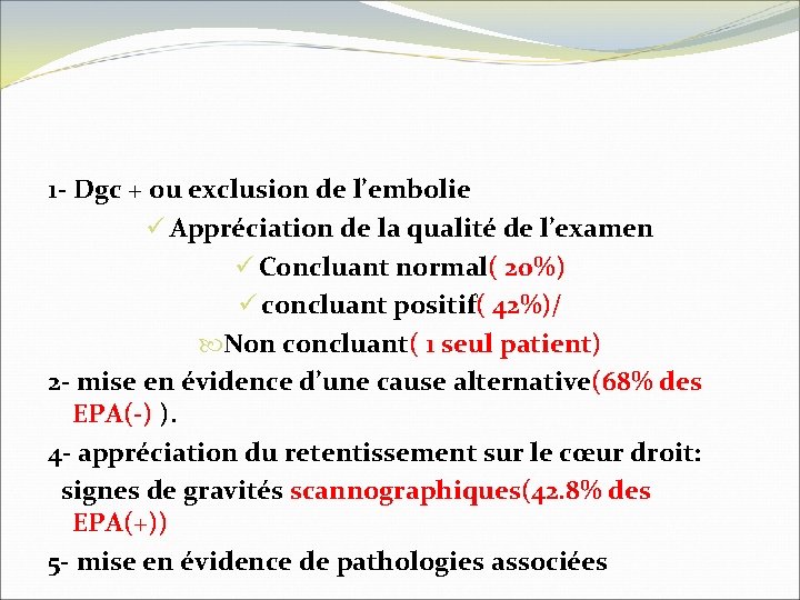1 - Dgc + ou exclusion de l’embolie ü Appréciation de la qualité de
