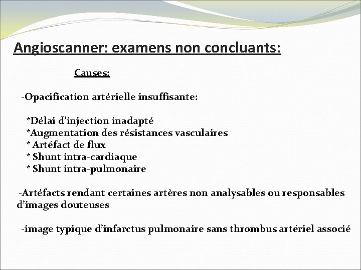 Angioscanner: examens non concluants: Causes: -Opacification artérielle insuffisante: *Délai d’injection inadapté *Augmentation des résistances