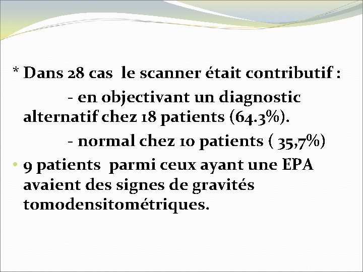 * Dans 28 cas le scanner était contributif : - en objectivant un diagnostic