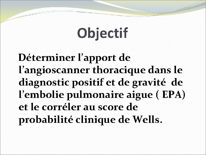 Objectif Déterminer l’apport de l’angioscanner thoracique dans le diagnostic positif et de gravité de