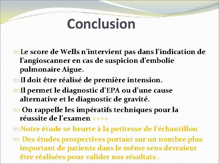 Conclusion Le score de Wells n’intervient pas dans l’indication de l’angioscanner en cas de