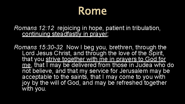 Rome Romans 12: 12 rejoicing in hope, patient in tribulation, continuing steadfastly in prayer;