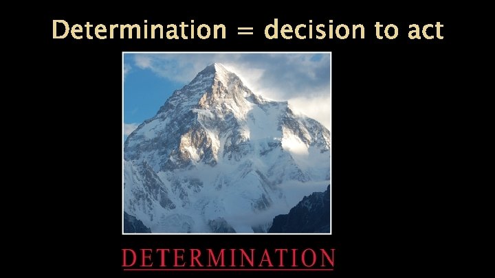 Determination = decision to act 