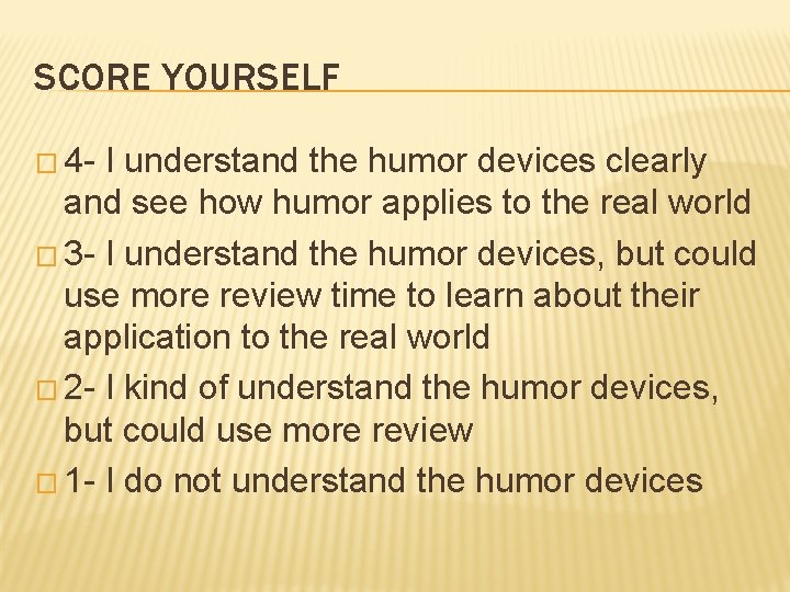 SCORE YOURSELF � 4 - I understand the humor devices clearly and see how