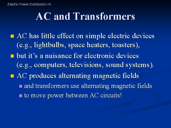 Electric Power Distribution 14 AC and Transformers AC has little effect on simple electric