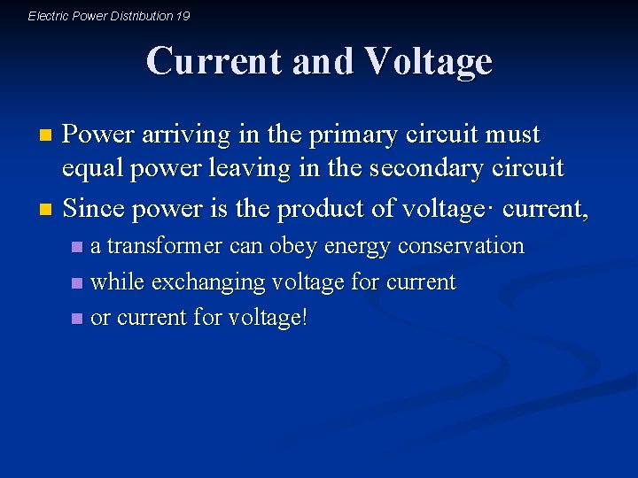 Electric Power Distribution 19 Current and Voltage Power arriving in the primary circuit must