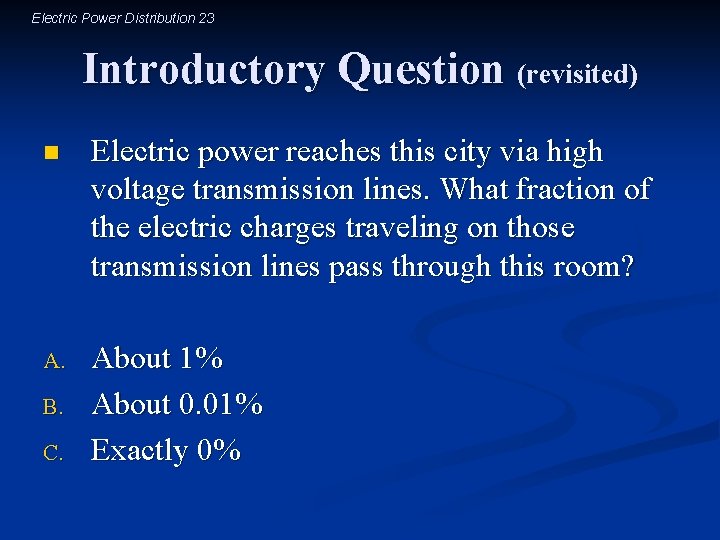 Electric Power Distribution 23 Introductory Question (revisited) n Electric power reaches this city via