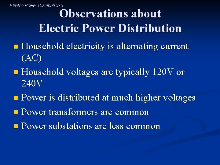 Electric Power Distribution 3 Observations about Electric Power Distribution Household electricity is alternating current