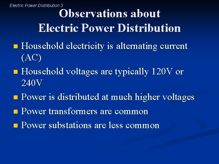 Electric Power Distribution 3 Observations about Electric Power Distribution Household electricity is alternating current Electric Power Distribution 3 Observations about Electric Power Distribution Household electricity is alternating current